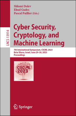 Cyber Security, Cryptology, and Machine Learning: 7th International Symposium, Cscml 2023, Be&#39;er Sheva, Israel, June 29-30, 2023, Proceedings