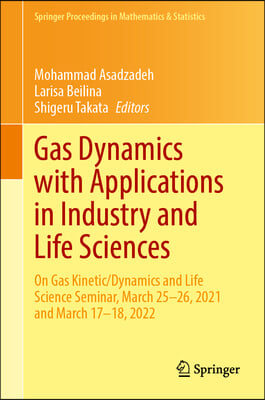 Gas Dynamics with Applications in Industry and Life Sciences: On Gas Kinetic/Dynamics and Life Science Seminar, March 25-26, 2021 and March 17-18, 202