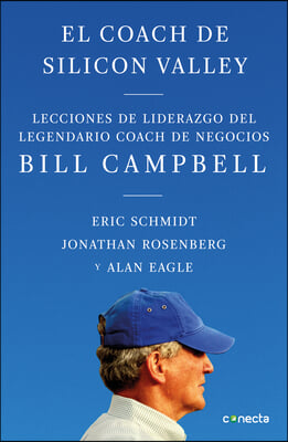 El Coach de Sillicon Valley: Lecciones de Liderazgo del Legendario Coach de Negocios Bill Campbell = Trillion Dollar Coach