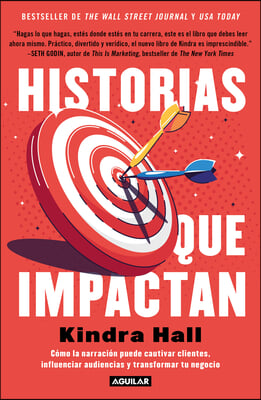 Historias Que Impactan: Como Contar Historias Puede Cautivar Clientes, Influenciar Audiencias Y Transformar Tu Negocio / Stories That Stick: How