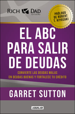 El ABC Para Salir de Deudas: Convierte Las Deudas Malas En Deudas Buenas Y Forta Lece Tu Credito / The Abc's of Getting Out of Debt