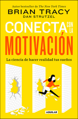 Conecta Con La Motivacion. Siembra La Motivacion a Voluntad / The Science of Motivation: Strategies & Techniques for Turning Dreams Into Destiny