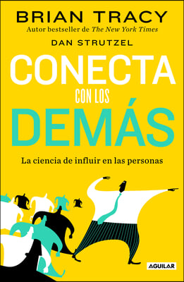 Conecta Con Los Demas. La Ciencia de Influir En Las Personas / The Science of in Fluence: How to Inspire Yourself...