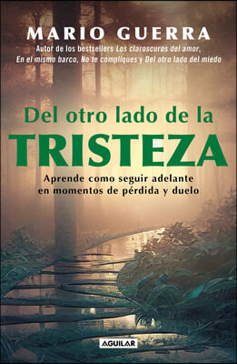 del Otro Lado de la Tristeza. Aprende Como Seguir Adelante En Momentos de Perdid A Y Duelo / On the Other Side of Sadness. Learn How to Move on in Tim