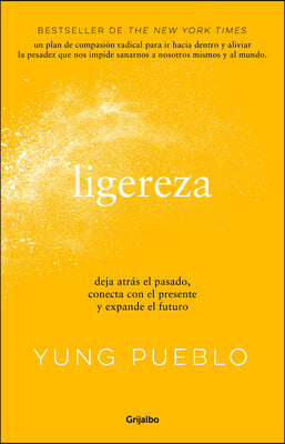 Ligereza: Deja Atrás El Pasado, Conecta Con El Presente Y Expande El Futuro / Li Ghter. Let Go of the Past, Connect with the Present, and Expand the F