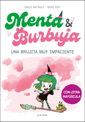 Menta Y Burbuja: Una Brujita Muy Impaciente / Mint &amp; Bubble: A Very Impatient Li Ttle Witch