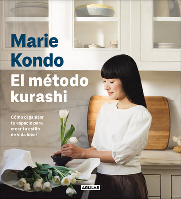 El Metodo Kurashi. Como Organizar Tu Espacio Para Crear Tu Estilo de Vida Ideal / Marie Kondo's Kurashi at Home