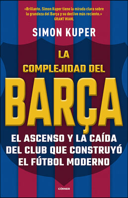 La Complejidad del Barca / The Barcelona Complex: Lionel Messi and the Making an D Unmaking of the World&#39;s Greatest Soccer Club