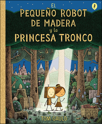 El Pequeno Robot de Madera Y La Princesa Tronco / The Little Wooden Robot and Th E Log Princess