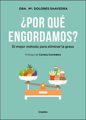 ¿Por Que Engordamos?: El Mejor Metodo Para Eliminar La Grasa / Why Do We Get Fat?: The Best Method to Eliminate Fat