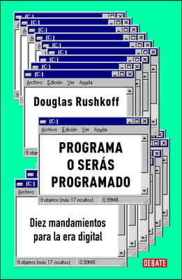 Programa O Seras Programado: Diez Mandamientos Para La Era Digital / Program or Be Programmed: Ten Commands for a Digital Age