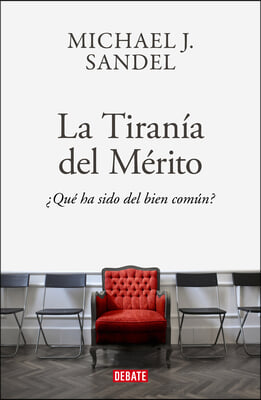 La Tirania del Merito / The Tyranny of Merit: What's Become of the Common Good?