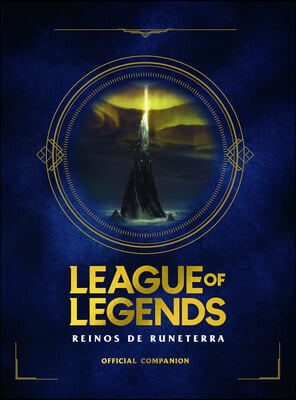 League of Legends. Los Reinos de Runeterra (Guia Oficial) / League of Legends: Realms of Runeterra (Official Companion)