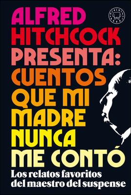 Alfred Hitchcock Presenta: Cuentos Que Mi Madre Nunca Me Conto / Alfred Hitchcoc K Presents: Stories My Mother Never Told Me