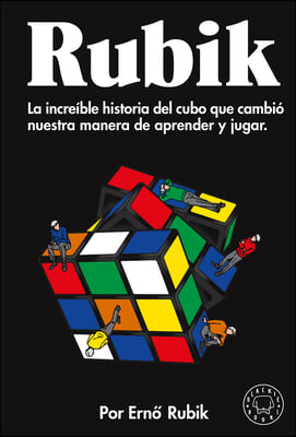 Rubik. La Increible Historia del Cubo Que Cambio Nuestra Manera de Aprender Y Ju Gar / Cubed: The Puzzle of Us All