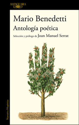 Antologia Poetica Benedetti. Seleccion Y Prologo de Joan Manuel Serrat / Benedettis Poetic Anthology. Selection and Prologue by Joan Manuel Serrat