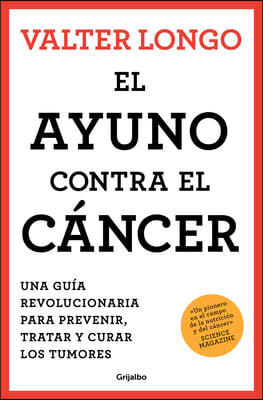 El Ayuno Contra El Cancer. Una Guia Revolucionaria Para Prevenir, Tratar Y Curar Los Tumores / Fasting Against Cancer