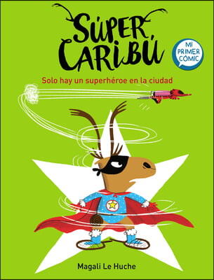 Super Caribu Solo Hay Un Superheroe En La Ciudad / Super Caribou: There Is Only One Superhero in Town