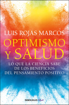 Optimismo Y Salud: Lo Que La Ciencia Sabe de Los Beneficios del Pensamiento Posi TiVo / Optimism and Health. What Science Says about the Benefits...