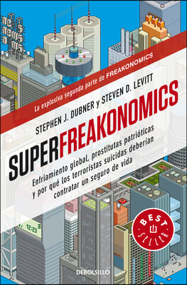 Superfreakonomics: Enfriamiento Global, Prostitutas Patri?ticas Y Por Qu? Los Terroristas Suicidas Deber?an Contratar Un Seguro de Vida / Superfreakon