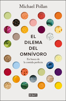 El Dilema del Omnivoro: En Busca de la Comida Perfecta / The Omnivore&#39;s Dilemma: A Natural History of Four Meals