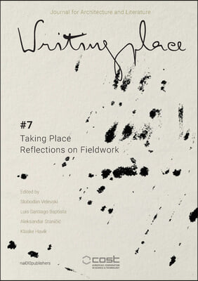 Writingplace Journal for Architecture and Literature 7: Taking Place: Reflections on Fieldwork