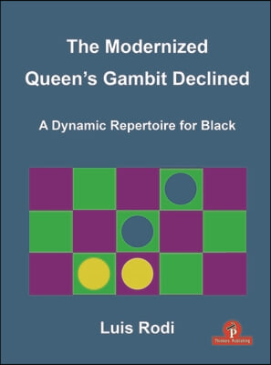 The Modernized Queen&#39;s Gambit Declined: A Dynamic Repertoire for Black