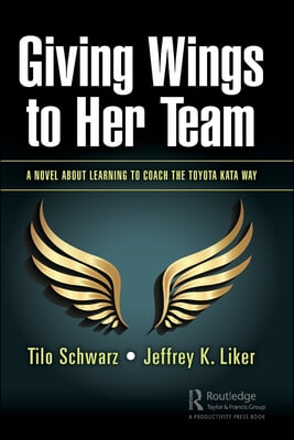 Giving Wings to Her Team: A Novel About Learning to Coach the Toyota Kata Way