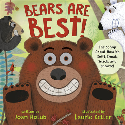 Bears Are Best!: The Scoop about How We Sniff, Sneak, Snack, and Snooze!