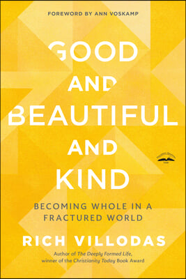 Good and Beautiful and Kind: Becoming Whole in a Fractured World