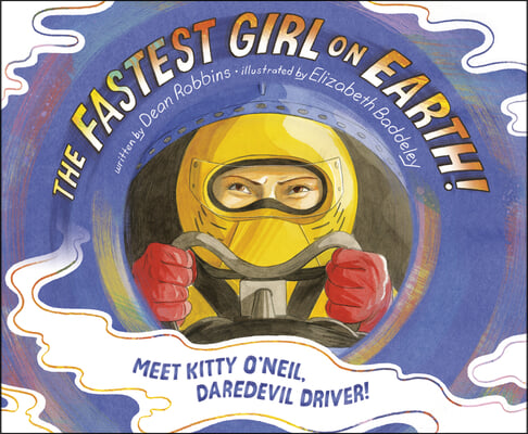 The Fastest Girl on Earth!: Meet Kitty O&#39;Neil, Daredevil Driver!