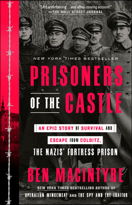 Prisoners of the Castle: An Epic Story of Survival and Escape from Colditz, the Nazis&#39; Fortress Prison