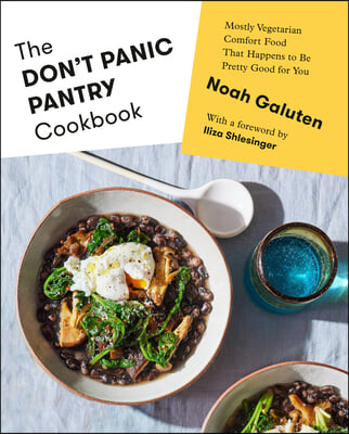 The Don&#39;t Panic Pantry Cookbook: Mostly Vegetarian Comfort Food That Happens to Be Pretty Good for You