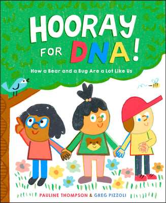 Hooray for Dna!: How a Bear and a Bug Are a Lot Like Us