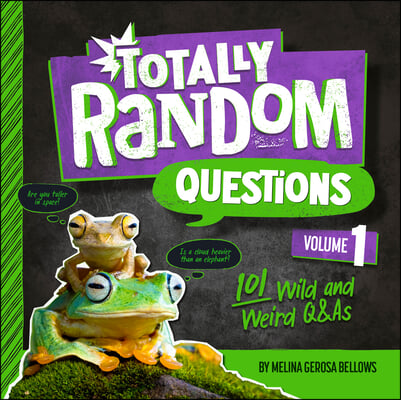 Totally Random Questions Volume 1: 101 Wild and Weird Q&amp;as