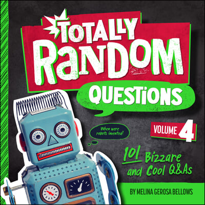 Totally Random Questions Volume 4: 101 Bizarre and Cool Q&amp;as