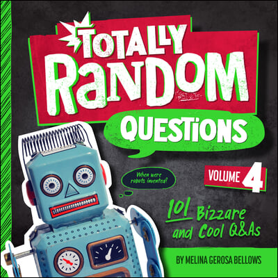 Totally Random Questions Volume 4: 101 Bizarre and Cool Q&as