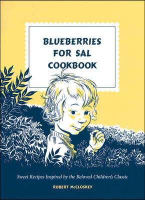 Blueberries for Sal Cookbook: Sweet Recipes Inspired by the Beloved Children&#39;s Classic