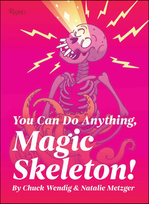 You Can Do Anything, Magic Skeleton!: Monster Motivations to Move Your Butt and Get You to Do the Thing