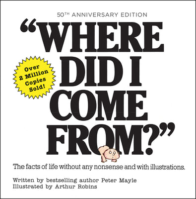 Where Did I Come From? 50th Anniversary Edition: An Illustrated Children&#39;s Book on Human Sexuality