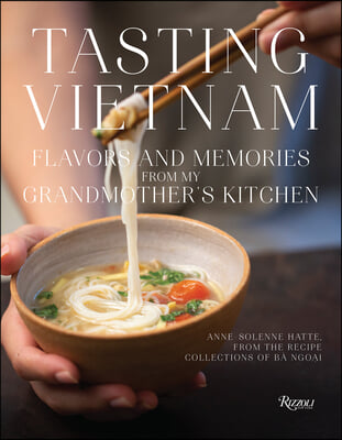 Tasting Vietnam: Flavors and Memories from My Grandmother&#39;s Kitchen