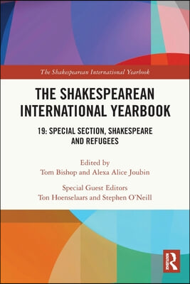 The Shakespearean International Yearbook: 19: Special Section, Shakespeare and Refugees