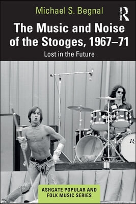 Music and Noise of the Stooges, 1967-71