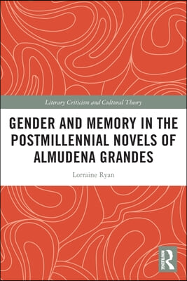 Gender and Memory in the Postmillennial Novels of Almudena Grandes