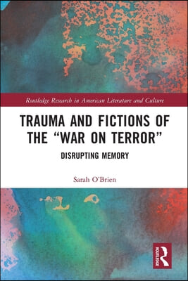 Trauma and Fictions of the &quot;War on Terror&quot;