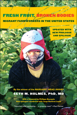 Fresh Fruit, Broken Bodies: Migrant Farmworkers in the United States, Updated with a New Preface and Epilogue Volume 27