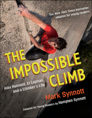 The Impossible Climb (Young Readers Adaptation): Alex Honnold, El Capitan, and a Climber&#39;s Life