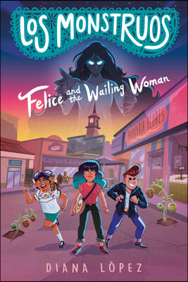 Los Monstruos: Felice and the Wailing Woman