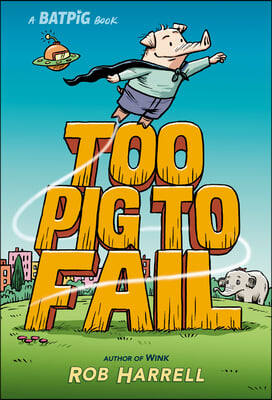 Batpig: Too Pig to Fail