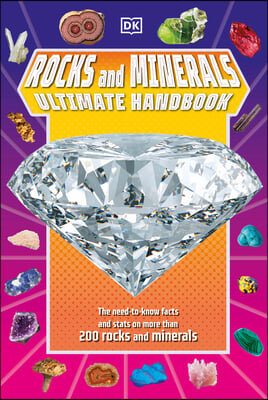 Rocks and Minerals Ultimate Handbook: The Need-To-Know Facts and STATS on More Than 200 Rocks and Minerals